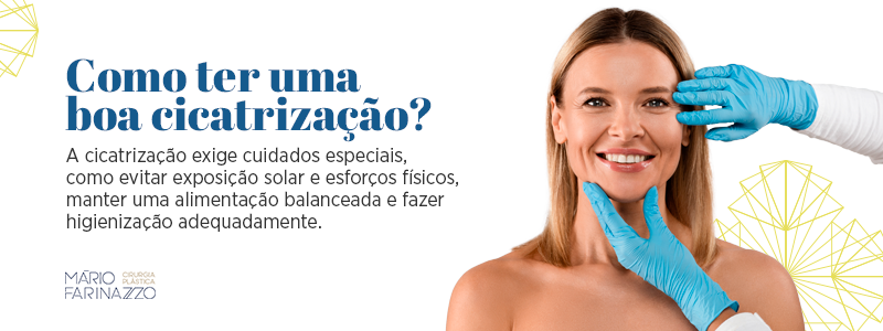 Como ter uma boa cicatrização? A cicatrização exige cuidados especiais, como evitar exposição solar e esforços físicos, manter uma alimentação balanceada e fazer higienização adequadamente.