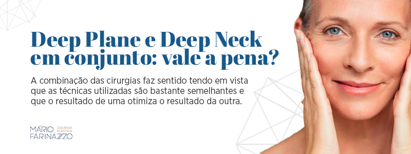 Deep Plane e Deep Neck em conjunto: vale a pena? A combinação das cirurgias faz sentido tendo em vista que as técnicas utilizadas são bastante semelhantes e que o resultado de uma otimiza o resultado da outra.