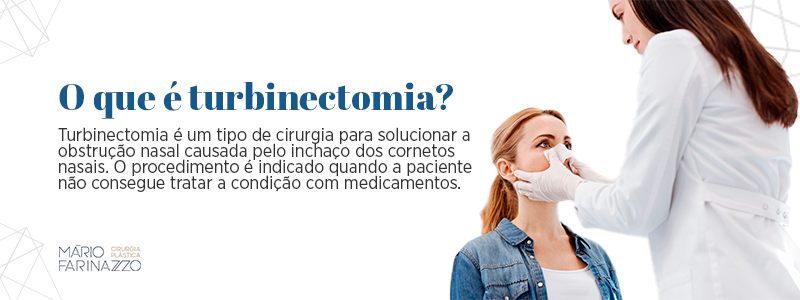 O que é turbinectomia? Turbinectomia é um tipo de cirurgia para solucionar a obstrução nasal causada pelo inchaço dos cornetos nasais. O procedimento é indicado quando a paciente não consegue tratar a condição com medicamentos.